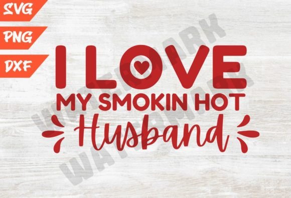 Designing with the I Love My Smokin Hot Husband Svg: A Comprehensive Guide for Creators