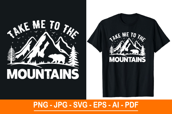 Take Me to the Mountains T-shirt Design: Elevating Outdoor Apparel and Creative Projects